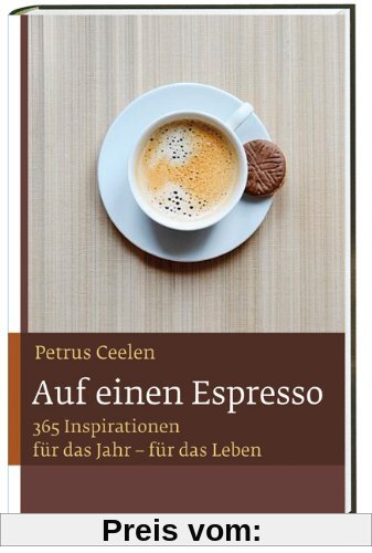 Auf einen Espresso: Mit 365 Inspirationen für das Jahr - für das Leben